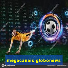 megacanais globonews